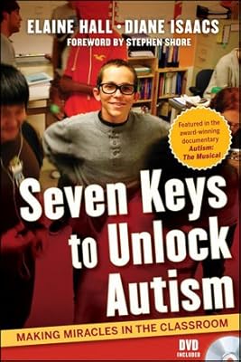 Seven Keys to Unlock Autism: Making Miracles in the Classroom