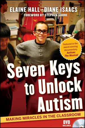 Seven Keys to Unlock Autism: Making Miracles in the Classroom by Elaine Hall