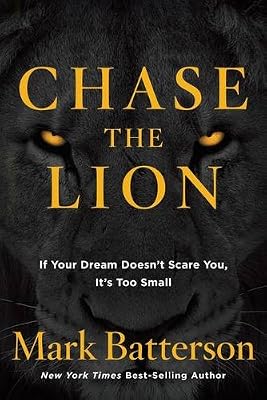 Chase the Lion: If Your Dream Doesn't Scare You, it's Too Small