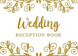 Wedding Reception Book: Wedding Guest Book - Guest Sign In and Registry Ledger - Wedding Memory Keepsake - Guests & Visitors to Sign at Bridal Shower or Wedding Party Event - White and Gold Design by Eleanor L. Slater