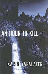 An Hour to Kill: A Novel by Karin Yapalater