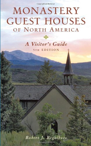 Monastery Guest Houses of North America: A Visitor's Guide by Robert J. Regalbuto