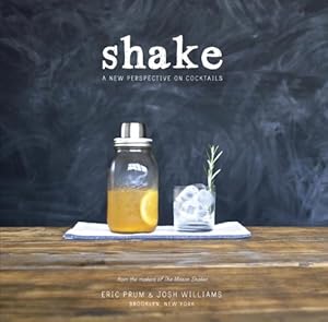 Shake: A New Perspective on Cocktails by Maria Del Mar Sacasa
