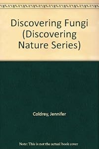 Discovering Fungi by Jennifer Coldrey