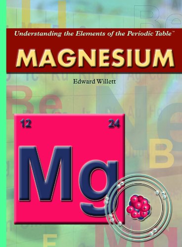 Magnesium (Understanding the Elements of the Periodic Table: Set 3) by Edward Willett