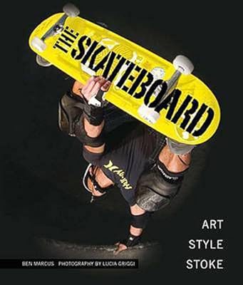 The Skateboard: The Good, the Rad, and the Gnarly: An Illustrated History
