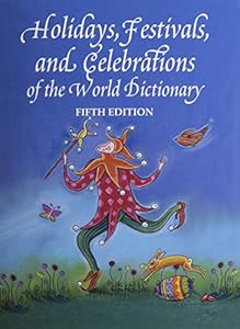 Holidays, Festivals and Celebrations of the World Dictionary: Detailing More Than 3,300 Observances From All 50 States and More Than 100 Nations, A ... Guide to Popular, Ethnic, Religious, Natio by Jaikumar Pearline                       (Editor),