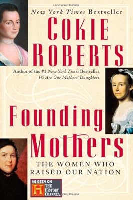 Founding Mothers: The Women Who Raised Our Nation