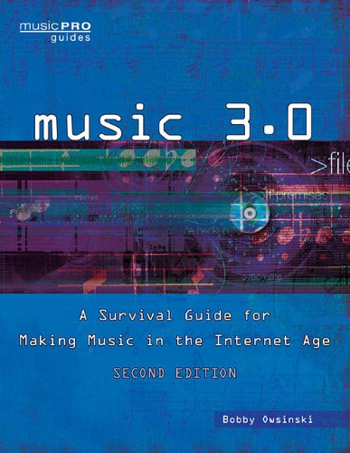 Music 3.0: A Survival Guide for Making Music in the Internet Age, Revised and Updated (Music Pro Guides) by Bobby Owsinski