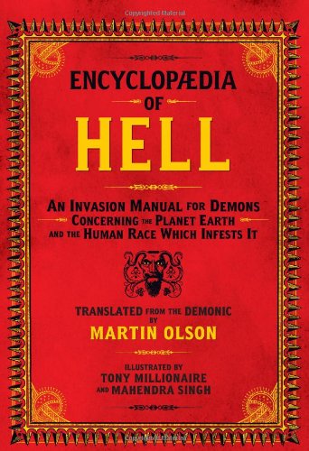 Encyclopaedia of Hell: An Invasion Manual for Demons Concerning the Planet Earth and the Human Race Which Infests It by Martin Olson