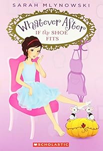 Whatever After #2: If the Shoe Fits