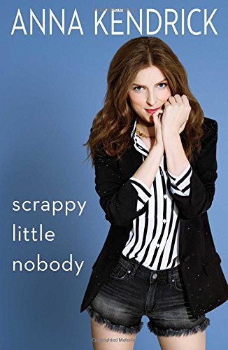 Scrappy Little Nobody by ANNA KENDRICK