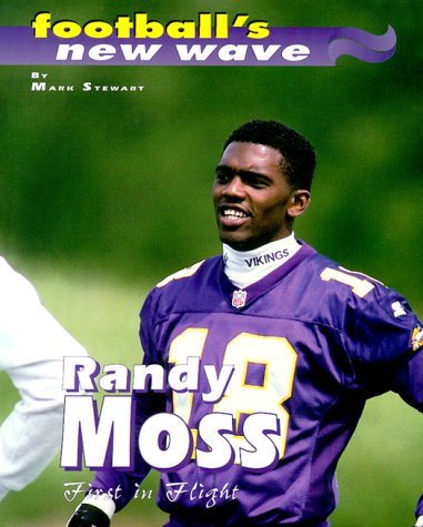 Randy Moss: First In Flight by Mark Stewart