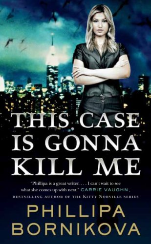 This Case Is Gonna Kill Me by Phillipa Bornikova