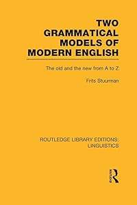 Two Grammatical Models of Modern English: The Old and New from A to Z (Routledge Library Editions: Linguistics) by Frits Stuurman