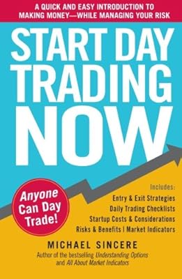 Start Day Trading Now: A Quick and Easy Introduction to Making Money While Managing Your Risk