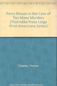 Perry Mason in the Case of Too Many Murders by Thomas Chastain