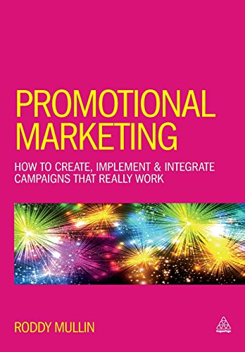 Promotional Marketing: How to Create, Implement & Integrate Campaigns That Really Work by Roddy Mullin