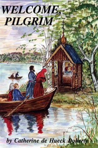 Welcome, Pilgrim by Catherine De Hueck Doherty