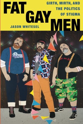 Fat Gay Men: Girth, Mirth, and the Politics of Stigma (Intersections)