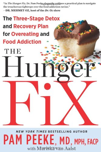 The Hunger Fix: The Three-Stage Detox and Recovery Plan for Overeating and Food Addiction by Pamela Peeke