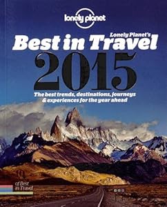 Lonely Planet's Best in Travel 2015: The Best Trends, Destinations, Journeys &amp; Experiences for the Year Ahead