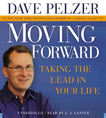 Moving Forward: Taking the Lead in Your Life by Dave Pelzer