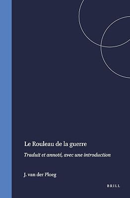 Le Rouleau de la Guerre: Traduit Et Annoté, Avec Une Introduction (Studies on the Texts of the Desert of Judah, 2)
