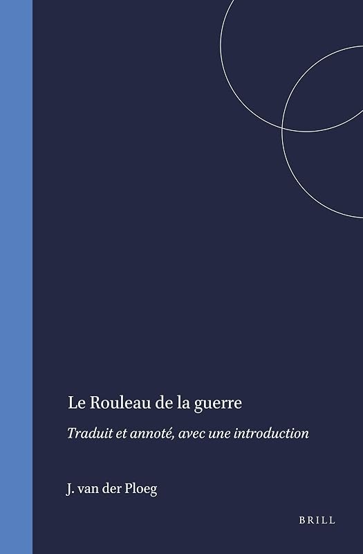 Le Rouleau de la Guerre: Traduit Et Annoté, Avec Une Introduction (Studies on the Texts of the Desert of Judah, 2) by J P M Van Der Ploeg