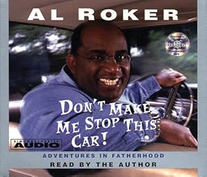Dont Make Me Stop This Car: Adventures In Fatherhood by Al Roker
