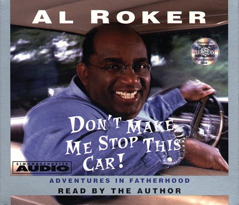 Dont Make Me Stop This Car: Adventures In Fatherhood by Al Roker