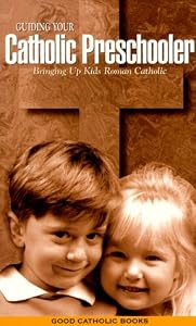 Guiding Your Catholic Preschooler by Kathy Pierce
