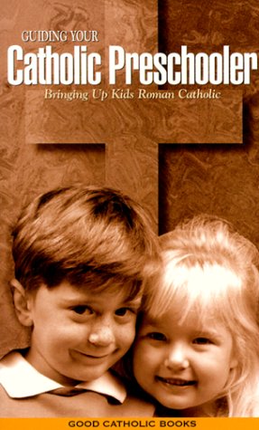 Guiding Your Catholic Preschooler by Kathy Pierce