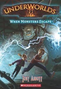 Underworlds #2: When Monsters Escape by Tony Abbott