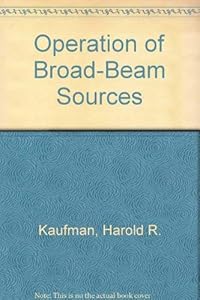 Operation of Broad-Beam Sources by Harold R. Kaufman