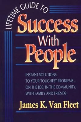 Lifetime Guide to Success With People: Instant Solutions to Your Toughest Problems-On the Job, in the Community, With Family and Friends