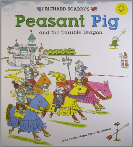 Richard Scarry's Peasant Pig and the Terrible Dragon: With Lowly Worm the Jolly Jester! by Richard Scarry