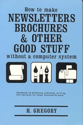 How to Make Newsletters, Brochures, and Other Good Stuff Without a Computer System