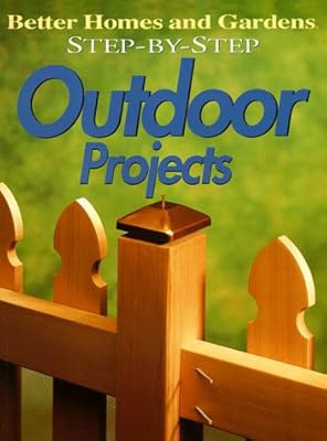Step-By-Step Outdoor Projects (Better Homes & Gardens)