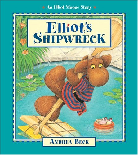 Elliot's Shipwreck (An Elliot Moose Story) by Andrea Beck