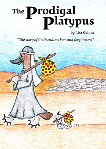The Prodigal Platypus: The story of God's endless love and forgiveness