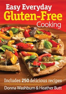 Easy Everyday Gluten-Free Cooking: Includes 250 Delicious Recipes