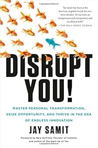 Disrupt You!: Master Personal Transformation, Seize Opportunity, and Thrive in the Era of Endless Innovation by Jay Samit