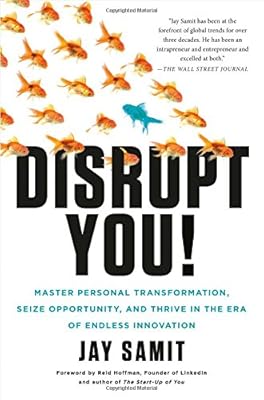 Disrupt You!: Master Personal Transformation, Seize Opportunity, and Thrive in the Era of Endless Innovation
