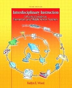 Interdisciplinary Instruction: A Practical Guide For Elementary And Middle School Teachers by Karlyn E. Wood