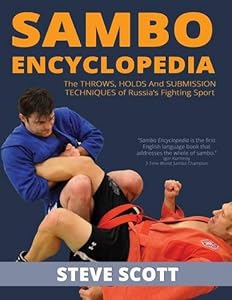 Sambo Encyclopedia: The Throws, Holds and Submission Techniques of Russia s Fighting Sport