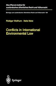 Conflicts in International Environmental Law (Beiträge zum ausländischen öffentlichen Recht und Völkerrecht, 164) by Rüdiger Wolfrum