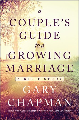 A Couple's Guide to a Growing Marriage: A Bible Study by Gary D Chapman