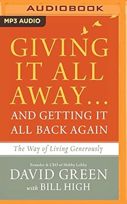 Giving It All Away...and Getting It All Back Again: The Way of Living Generously