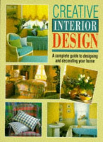 Creative Interior Design: A Complete Guide to Designing and Decorating Your Home by Inc. Sterling Publishing Co.